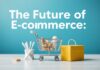 The Future of Ecommerce: Trends and Innovations to Watch The Future of E-commerce: Trends and Innovations to Watch
