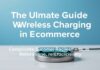 The Ultimate Guide to Wireless Charging in Ecommerce: Enhancing Customer Experience and Operational Efficiency The Ultimate Guide to Wireless Charging in E-commerce: Enhancing Customer Experience and Operational Efficiency
