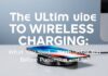 The Ultimate Guide to Wireless Charging: What You Need to Know Before You Buy The Ultimate Guide to Wireless Charging: What You Need to Know Before Purchasing