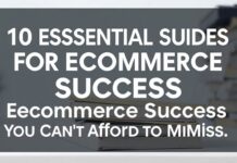 10 Essential Online Guides for Ecommerce Success You Can’t Miss 10 Essential Online Guides for Ecommerce Success You Can't Afford to Miss